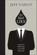 Little Black Lies: Corporate & Political Spin in the Global War for Oil