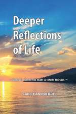 Deeper Reflections of Life: Words To Inspire The Heart and Uplift The Soul