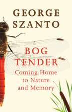 Bog Tender: Coming Home to Nature & Memory