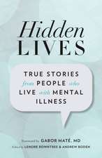 Hidden Lives: True Stories from People Who Live with Mental Illness