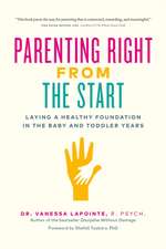 Parenting Right from the Start: Laying a Healthy Foundation in the Baby and Toddler Years