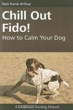 Chill Out Fido!: How to Calm Your Dog