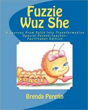 Fuzzie Wuz She: A Journey from Faith Into Transformation