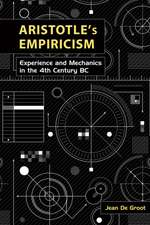 Aristotle's Empiricism: Experience and Mechanics in the 4th Century B.C.