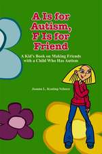 A is for Autism, F Is for Friend: A Kid's Book on Making Friends with a Child Who Has Autism