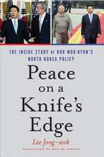 Peace on a Knife's Edge: The Inside Story of Roh Moo-hyun's North Korea Policy