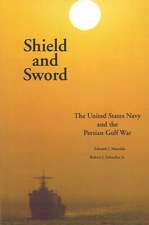 Shield and Sword: The United States Navy and the Persian Gulf War