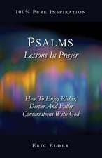 Psalms: Lessons in Prayer: How to Enjoy Richer, Deeper and Fuller Conversations with God