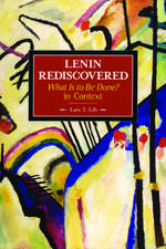 Lenin Rediscovered: What Is To Be Done? In Context: Historical Materialism, Volume 9