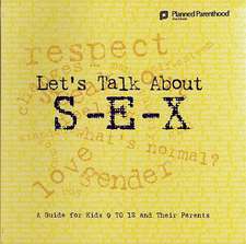 Let's Talk about S-E-X: A Guide for Kids 9 to 12 and Their Parents