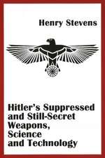 Hitler's Suppressed and Still-Secret Weapons, Science and Technology