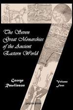 The Seven Great Monarchies of the Ancient Eastern World (Vol. 4