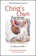 Christ's Own Forever: Episcopal Baptism of Infants and Young Children; Parent/Godparent Journal