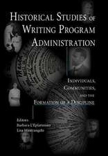 Historical Studies of Writing Program Administration: Individuals, Communities, and the Formation of a Discipline