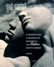 Got Parts? an Insider's Guide to Managing Life Successfully with Dissociative Identity Disorder