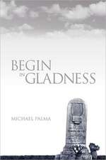 Begin in Gladness