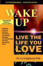 Wake Up . . . Live the Life You Love: On The Enlightened Path