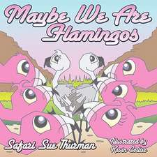 Maybe We Are Flamingos