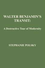 Walter Benjamin's Transit: A Destructive Tour of Modernism