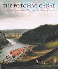 POTOMAC CANAL: GEORGE WASHINGTON AND THE WATERWAY WEST