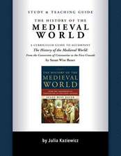 Study and Teaching Guide: The History of the Medieval World – A curriculum guide to accompany The History of the Medieval World