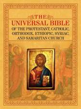 The Universal Bible of the Protestant, Catholic, Orthodox, Ethiopic, Syriac, and Samaritan Church: A Complete Guide and Reference