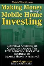 Making Money Through Mobile Home Investing: Essential Answers to Questions about the Little-Known, Lucrative Business of Mobile Home Investing!