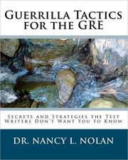 Guerrilla Tactics for the GRE: Secrets and Strategies the Test Writers Don't Want You to Know