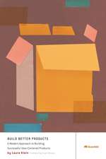 Build Better Products A Modern Approach to Building Successful User-Centered Products