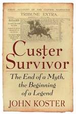 Custer Survivor: The End of a Myth, the Beginning of a Legend