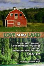 Love of the Land: Essential Farm and Conservation Readings from an American Golden Age, 1880-1920