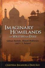 Imaginary Homelands of Writers in Exile: Salman Rushdie, Bharati Mukherjee, and V. S. Naipaul