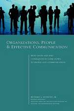 Organizations, People & Effective Communication - Most Good and Bad Consequences Come Down to People and Communication (Hardcover)