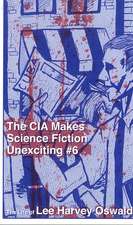 The CIA Makes Science Fiction Unexciting Number 6: A Biography of Lee Harvey Oswald