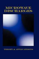 Microwave Discharges - Theory & Applications (Plasma Physics Series)