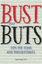 Bust Your Buts: Tips for Teens Who Procrastinate