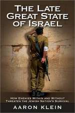 The Late Great State of Israel: How Enemies Within and Without Threaten the Jewish Nation's Survival