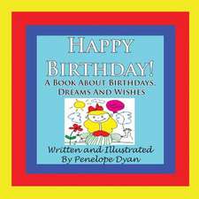 Happy Birthday! a Book about Birthdays, Dreams and Wishes: Going Whole Hog in a State of Wonder