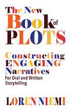 The New Book of Plots: Constructing Engaging Narratives for Oral and Written Storytelling