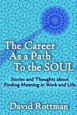 The Career as a Path to the Soul: Stories and Thoughts about Finding Meaning in Work and Life