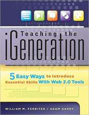 Teaching the iGeneration: 5 Easy Ways to Introduce Essential Skills with Web 2.0 Tools