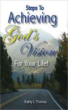 Steps to Achieving God's Vision for Your Life!