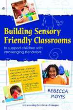 Building Sensory Friendly Classrooms to Support Children with Challenging Behaviors: Using Data and Cognitive Behavioral Therapy to Teach Replacement