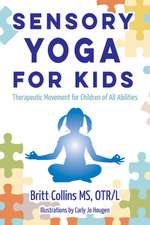 Sensory Yoga for Kids: Therapeutic Movement for Children of All Abilities