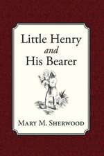 Little Henry and His Bearer: The Lord's Method of Dealing with His Chosen People