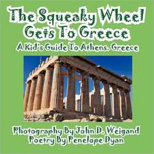 The Squeaky Wheel Gets to Greece---A Kid's Guide to Athens, Greece: The Secret Strategy That Built the Steelers Dynasty