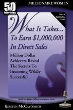 What It Takes... to Earn $1,000,000 in Direct Sales: Million Dollar Achievers Reveal the Secrets to Becoming Wildly Successful (Vol. 4)