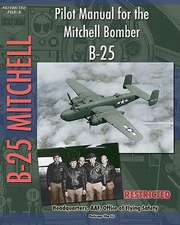 Pilot Manual for the Mitchell Bomber B-25: The Story of a Great Achievement