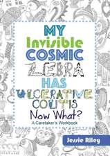 My Invisible Cosmic Zebra Has Ulcerative Colitis - Now What?