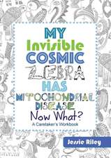 My Invisible Cosmic Zebra Has Mitochondrial Disease - Now What?